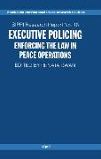 Executive Policing: Enforcing the Law in Peace Operations