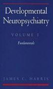 Developmental Neuropsychiatry: Volume 1: The Fundamentals