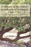 A History of the Native Woodlands of Scotland, 1500-1920