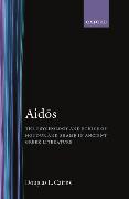 Aidos: The Psychology and Ethics of Honour and Shame in Ancient Greek Literature