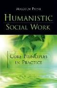 Humanistic Social Work: Core Principles in Practice