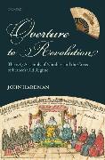 Overture to Revolution: The 1787 Assembly of Notables and the Crisis of France's Old Regime