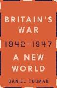 Britain's War: A New World, 1942-1947