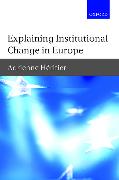 Explaining Institutional Change in Europe