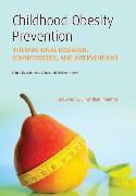 Childhood Obesity Prevention: International Research, Controversies, and Interventions