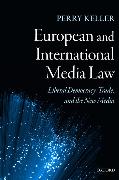 European and International Media Law: Liberal Democracy, Trade, and the New Media