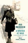 Iris Murdoch, a Writer at War: Letters and Diaries, 1939-1945