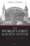 The World's First Railway System: Enterprise, Competition, and Regulation on the Railway Network in Victorian Britain