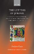 The Letters of Jerome: Asceticism, Biblical Exegesis, and the Construction of Christian Authority in Late Antiquity