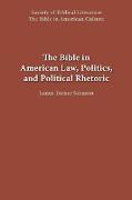 The Bible in American Law, Politics, and Political Rhetoric