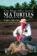 The Man Who Saved Sea Turtles: Archie Carr and the Origins of Conservation Biology