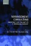 Management Consulting: Emergence and Dynamics of a Knowledge Industry