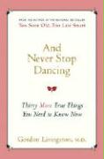 And Never Stop Dancing: Thirty More True Things We Need to Know Now