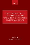 Challenging Acts of International Organizations Before National Courts