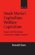 Stock Market Capitalism: Welfare Capitalism: Japan and Germany Versus the Anglo-Saxons