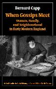 When Gossips Meet: Women, Family, and Neighbourhood in Early Modern England