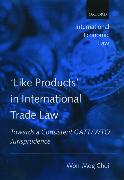 'Like Products' in International Trade Law: Towards a Consistent Gatt/Wto Jurisprudence