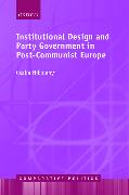 Institutional Design and Party Government in Post-Communist Europe