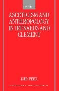 Asceticism and Anthropology in Irenaeus and Clement