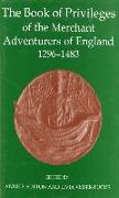 The Book of Privileges of the Merchant Adventurers of England, 1296-1483