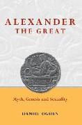 Alexander the Great: Myth, Genesis and Sexuality