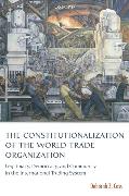 The Constitutionalization of the World Trade Organization: Legitimacy, Democracy, and Community in the International Trading System