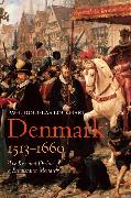 Denmark, 1513-1660: The Rise and Decline of a Renaissance Monarchy