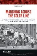 Marching Across the Color Line: A. Philip Randolph and Civil Rights in the World War II Era