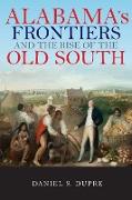 Alabama's Frontiers and the Rise of the Old South