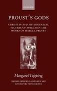Proust's Gods: Christian and Mythological Figures of Speech in the Works of Marcel Proust