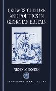 Crowds, Culture, and Politics in Georgian Britain