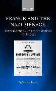 France and the Nazi Menace: Intelligence and Policy Making 1933-1939