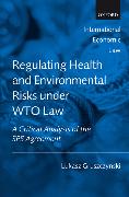 Regulating Health and Environmental Risks Under Wto Law: A Critical Analysis of the Sps Agreement