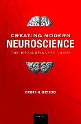 Creating Modern Neuroscience: The Revolutionary 1950s