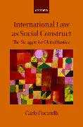 International Law as Social Construct: The Struggle for Global Justice