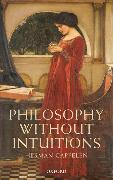Philosophy Without Intuitions