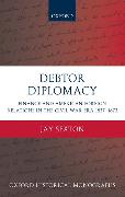 Debtor Diplomacy: Finance and American Foreign Relations in the Civil War Era 1837-1873