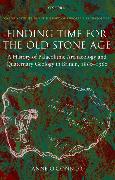 Finding Time for the Old Stone Age: A History of Palaeolithic Archaeology and Quaternary Geology in Britain, 1860-1960