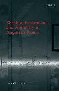 Writing, Performance, and Authority in Augustan Rome