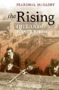 The Rising: Ireland: Easter 1916