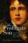 The Profligate Son: Or, a True Story of Family Conflict, Fashionable Vice, and Financial Ruin in Regency Britain