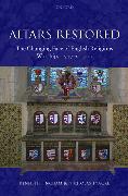 Altars Restored: The Changing Face of English Religious Worship, 1547-c.1700