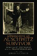 Approaching an Auschwitz Survivor: Holocaust Testimony and Its Transformations