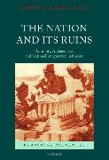 The Nation and Its Ruins: Antiquity, Archaeology, and National Imagination in Greece