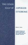 The Other Half of Asperger Syndrome: A Guide to Living in an Intimate Relationship with a Partner Who Has Asperger Syndrome