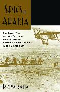 Spies in Arabia: The Great War and the Cultural Foundations of Britain's Covert Empire in the Middle East