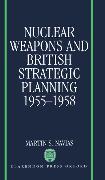 Nuclear Weapons and British Strategic Planning, 1955-1958