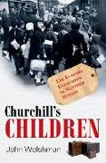 Churchill's Children: The Evacuee Experience in Wartime Britain