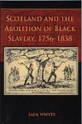 Scotland and the Abolition of Black Slavery, 1756-1838