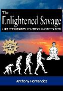 The Enlightened Savage: Using Primal Instincts for Personal & Business Success